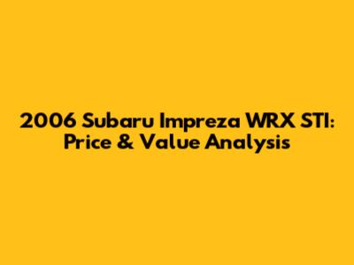 2006 Subaru Impreza WRX STI: Price & Value Analysis