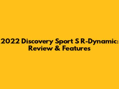 2022 Discovery Sport S R-Dynamic: Review & Features