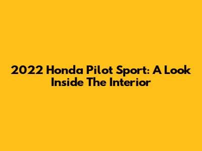 2022 Honda Pilot Sport: A Look Inside The Interior