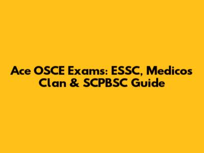 Ace OSCE Exams: ESSC, Medicos Clan & SCPBSC Guide