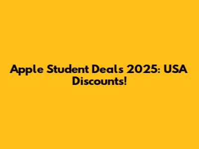 Apple Student Deals 2025: USA Discounts!