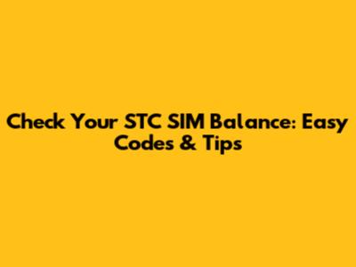 Check Your STC SIM Balance: Easy Codes & Tips