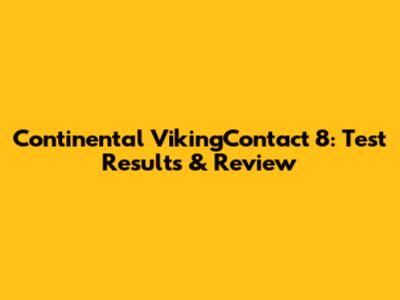 Continental VikingContact 8: Test Results & Review