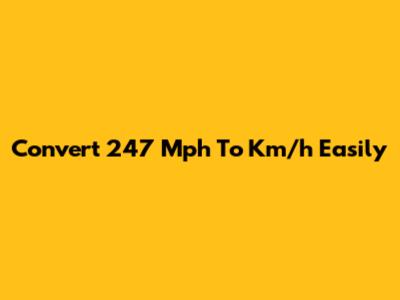 Convert 247 Mph To Km/h Easily
