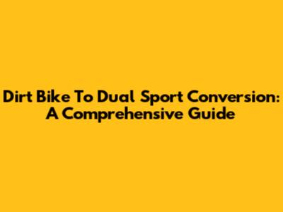 Dirt Bike To Dual Sport Conversion: A Comprehensive Guide