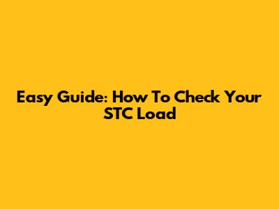 Easy Guide: How To Check Your STC Load