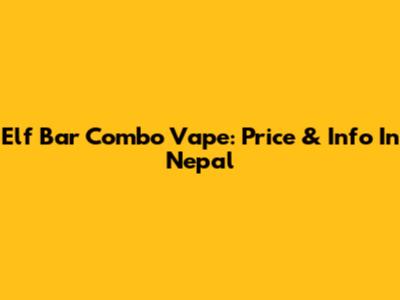 Elf Bar Combo Vape: Price & Info In Nepal