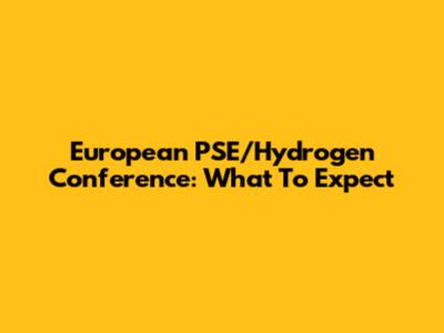 European PSE/Hydrogen Conference: What To Expect