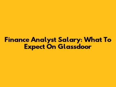 Finance Analyst Salary: What To Expect On Glassdoor