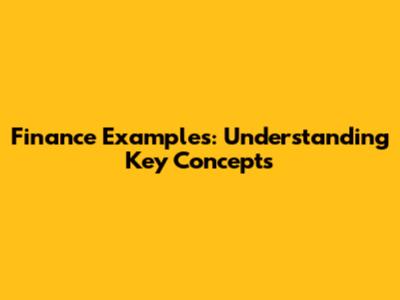 Finance Examples: Understanding Key Concepts