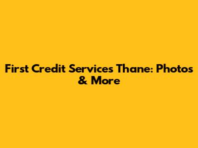 First Credit Services Thane: Photos & More