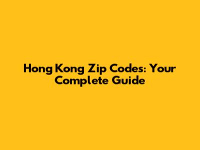 Hong Kong Zip Codes: Your Complete Guide