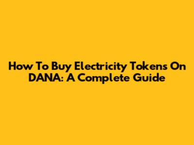 How To Buy Electricity Tokens On DANA: A Complete Guide