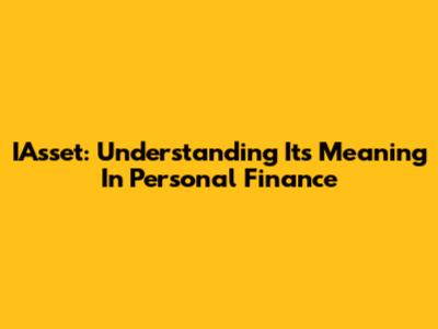 IAsset: Understanding Its Meaning In Personal Finance