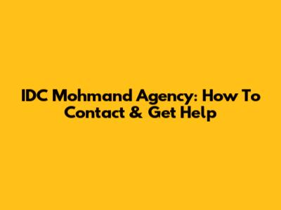 IDC Mohmand Agency: How To Contact & Get Help