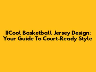 IICool Basketball Jersey Design: Your Guide To Court-Ready Style