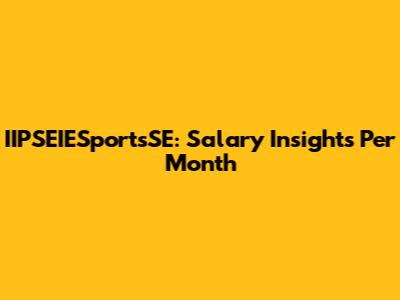 IIPSEIESportsSE: Salary Insights Per Month