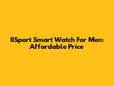 IISport Smart Watch For Men: Affordable Price