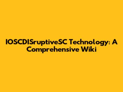 IOSCDISruptiveSC Technology: A Comprehensive Wiki