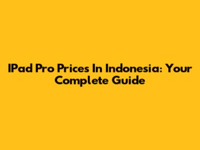 IPad Pro Prices In Indonesia: Your Complete Guide