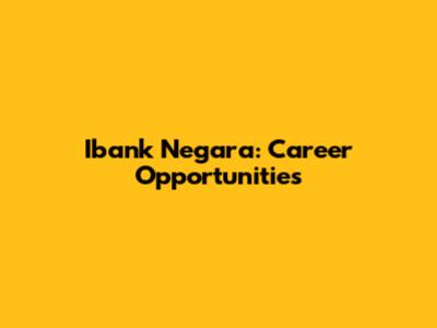 Ibank Negara: Career Opportunities