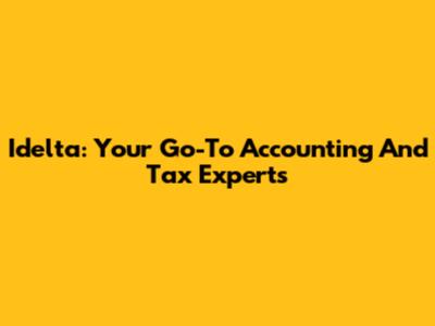 Idelta: Your Go-To Accounting And Tax Experts