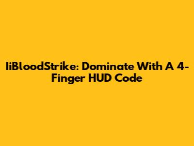 IiBloodStrike: Dominate With A 4-Finger HUD Code
