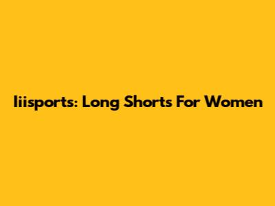 Iiisports: Long Shorts For Women