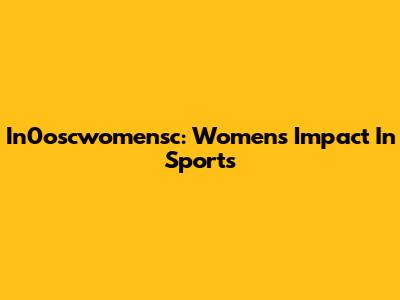 In0oscwomensc: Women's Impact In Sports