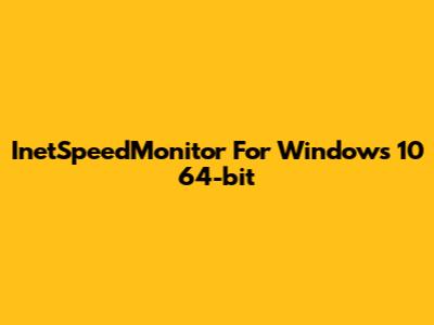 InetSpeedMonitor For Windows 10 64-bit