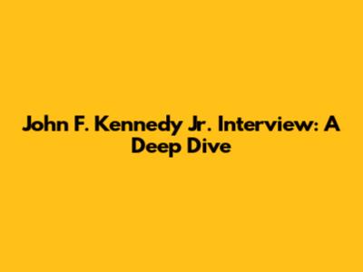 John F. Kennedy Jr. Interview: A Deep Dive