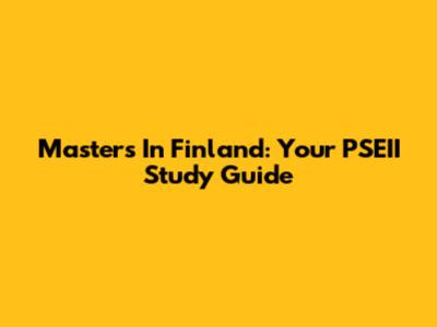 Master's In Finland: Your PSEII Study Guide