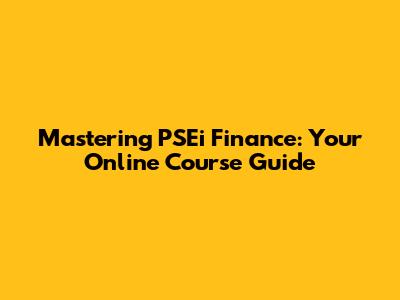 Mastering PSEi Finance: Your Online Course Guide