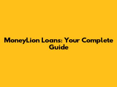MoneyLion Loans: Your Complete Guide
