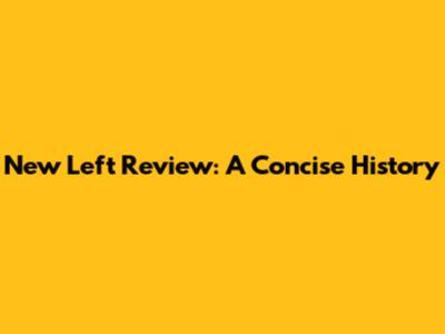 New Left Review: A Concise History