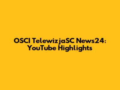 OSCI TelewizjaSC News24: YouTube Highlights