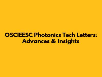 OSCIEESC Photonics Tech Letters: Advances & Insights