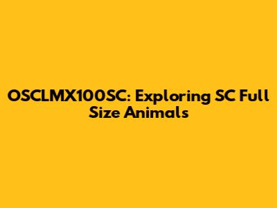 OSCLMX100SC: Exploring SC Full Size Animals