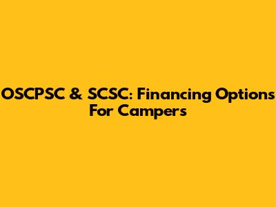 OSCPSC & SCSC: Financing Options For Campers