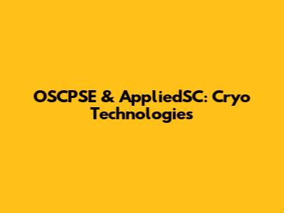 OSCPSE & AppliedSC: Cryo Technologies