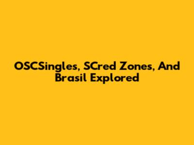OSCSingles, SCred Zones, And Brasil Explored