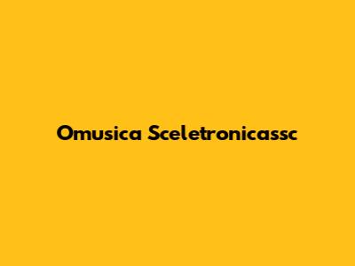 Omusica Sceletronicassc