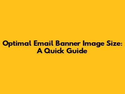 Optimal Email Banner Image Size: A Quick Guide