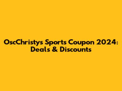 OscChristys Sports Coupon 2024: Deals & Discounts