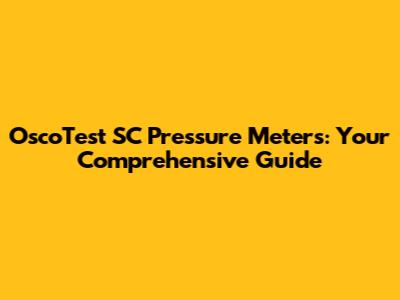 OscoTest SC Pressure Meters: Your Comprehensive Guide