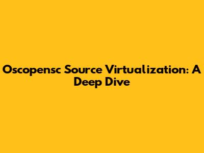 Oscopensc Source Virtualization: A Deep Dive