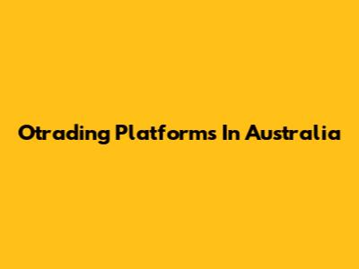 Otrading Platforms In Australia