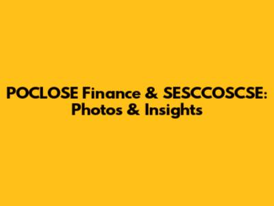 POCLOSE Finance & SESCCOSCSE: Photos & Insights