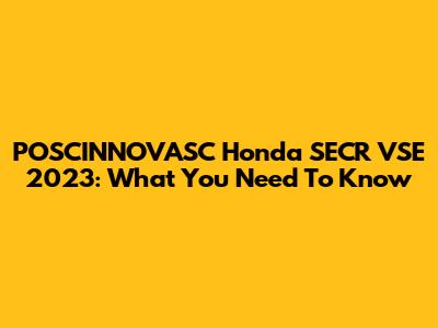 POSCINNOVASC Honda SECR VSE 2023: What You Need To Know