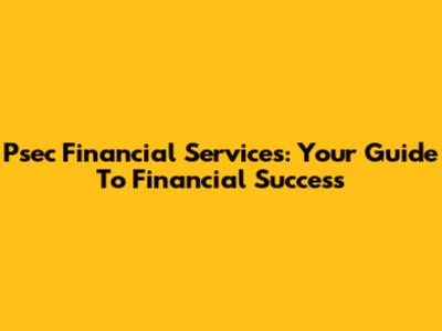 Psec Financial Services: Your Guide To Financial Success